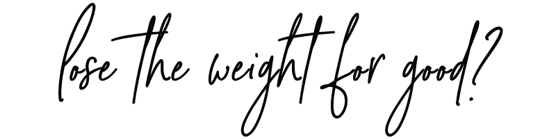 lose the weight for good
